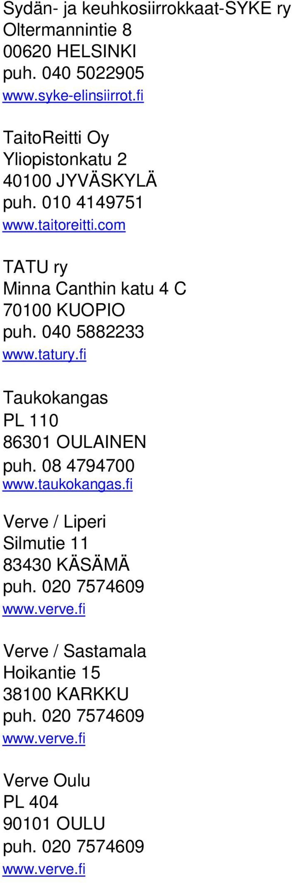 com TATU ry Minna Canthin katu 4 C 70100 KUOPIO puh. 040 5882233 www.tatury.fi Taukokangas PL 110 86301 OULAINEN puh. 08 4794700 www.