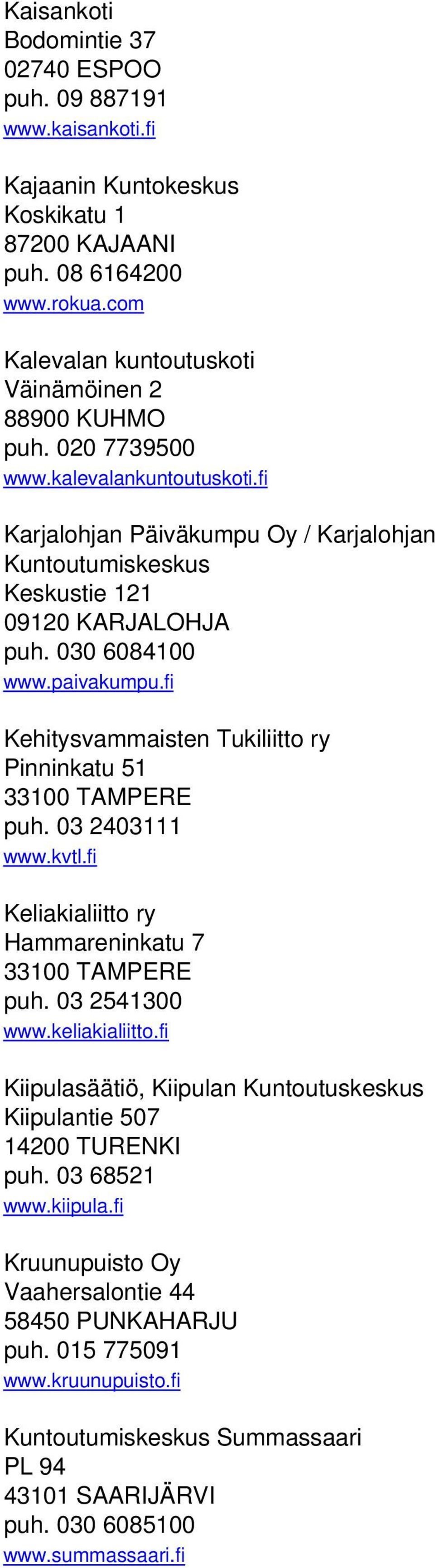 030 6084100 www.paivakumpu.fi Kehitysvammaisten Tukiliitto ry Pinninkatu 51 33100 TAMPERE puh. 03 2403111 www.kvtl.fi Keliakialiitto ry Hammareninkatu 7 33100 TAMPERE puh. 03 2541300 www.