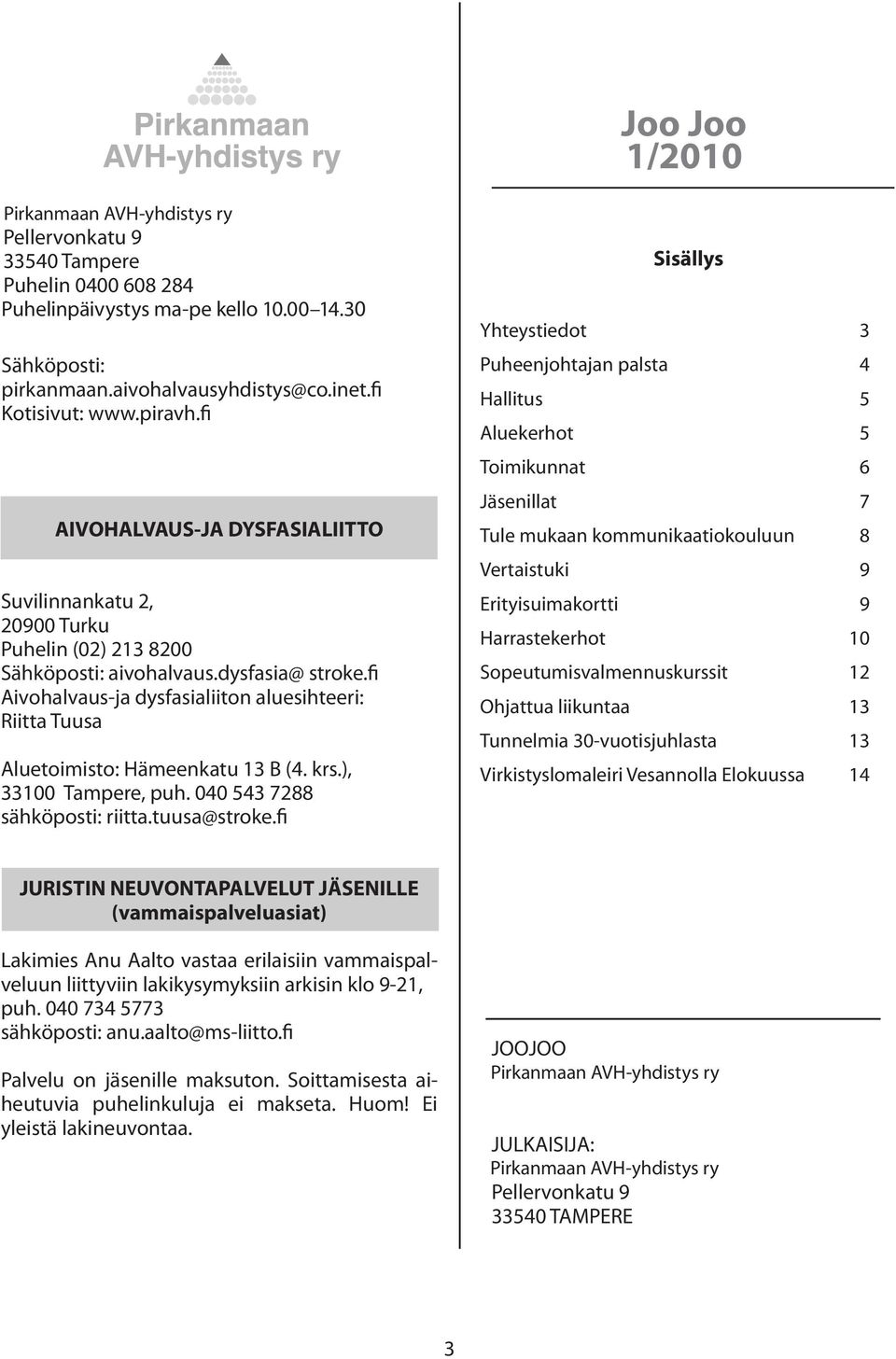 Puhelinpäivystys Pellervonkatu Tampere9 keskiviikkoisin klo15-17, Puhelin 540 Tampere 0400 608 284 Puhelinpäivystys TOIMISTO TOIMISTO 0400 ON 608 AVOINNA keskiviikkoisin 284 PARILLISEN klo15-17,