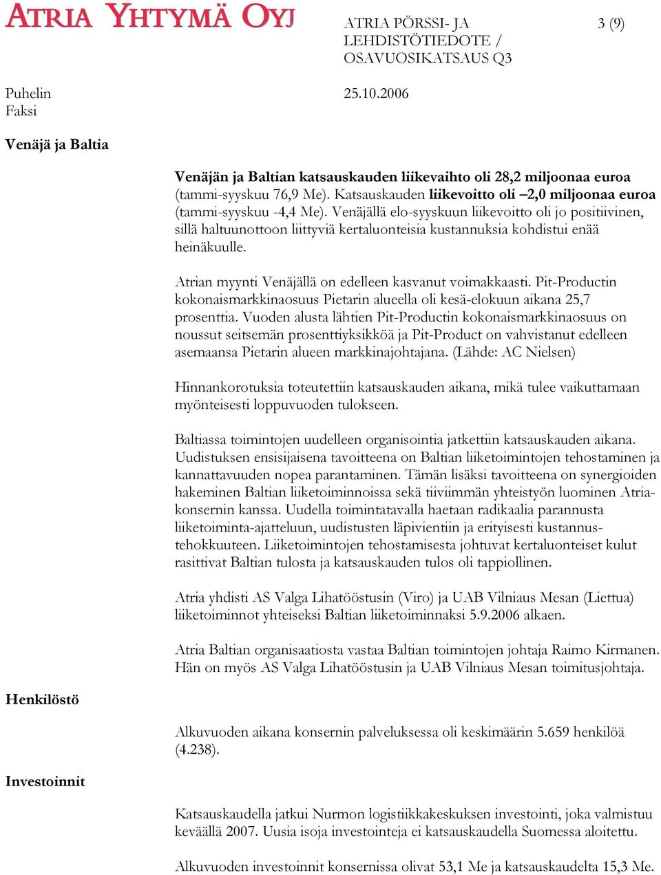 Venäjällä elo-syyskuun liikevoitto oli jo positiivinen, sillä haltuunottoon liittyviä kertaluonteisia kustannuksia kohdistui enää heinäkuulle.