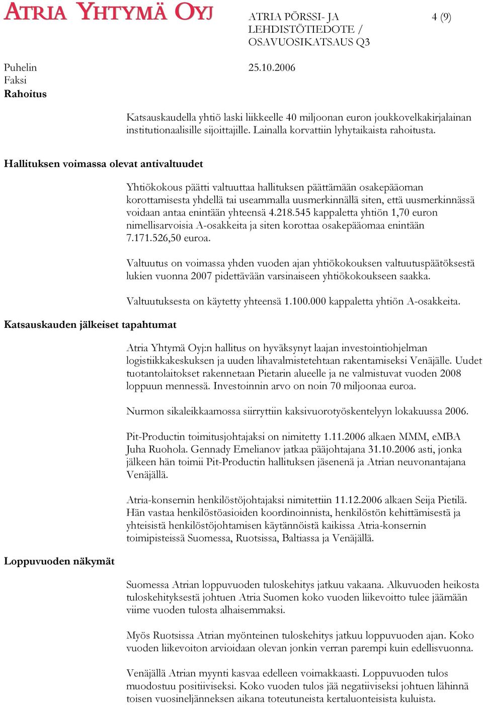 useammalla uusmerkinnällä siten, että uusmerkinnässä voidaan antaa enintään yhteensä 4.218.545 kappaletta yhtiön 1,70 euron nimellisarvoisia A-osakkeita ja siten korottaa osakepääomaa enintään 7.171.