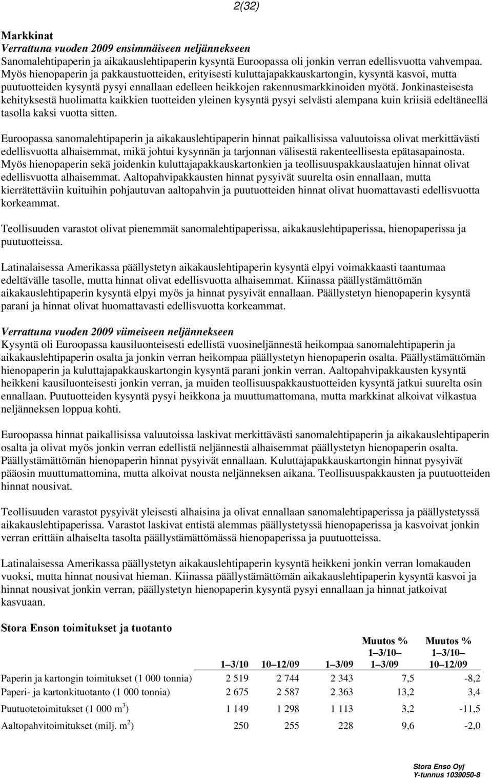 Jonkinasteisesta kehityksestä huolimatta kaikkien tuotteiden yleinen kysyntä pysyi selvästi alempana kuin kriisiä edeltäneellä tasolla kaksi vuotta sitten.