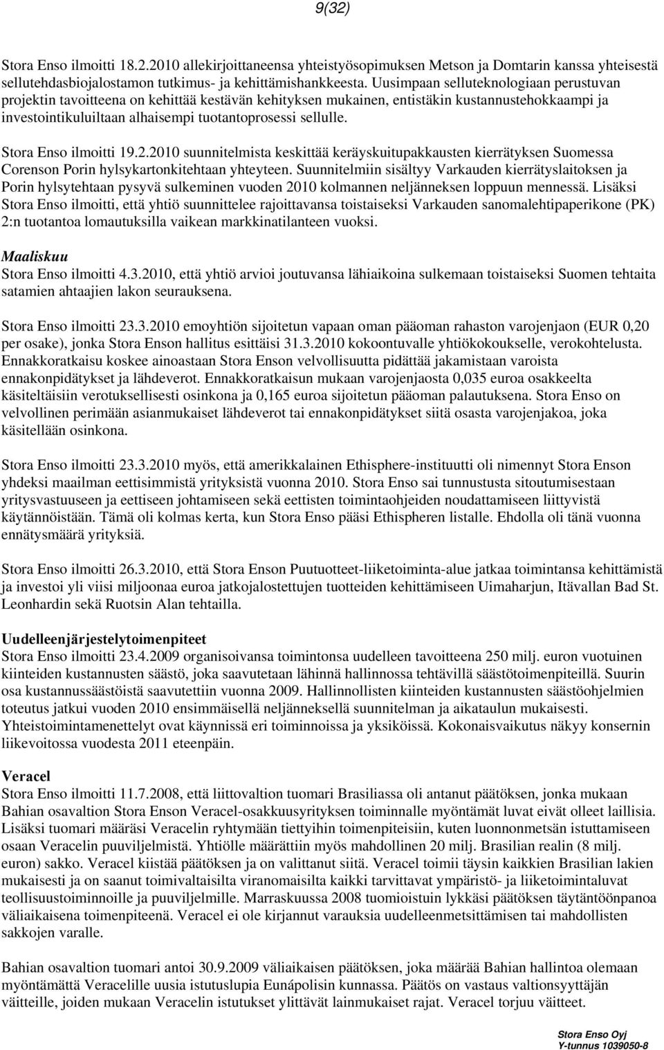 Stora Enso ilmoitti 19.2.2010 suunnitelmista keskittää keräyskuitupakkausten kierrätyksen Suomessa Corenson Porin hylsykartonkitehtaan yhteyteen.