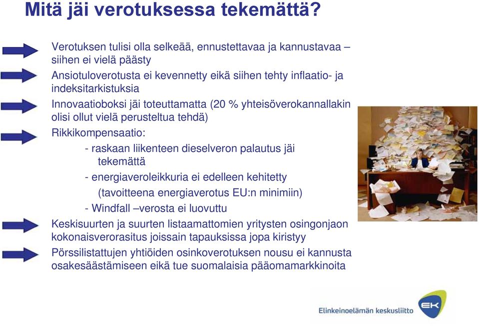 Innovaatioboksi jäi toteuttamatta (20 % yhteisöverokannallakin olisi ollut vielä perusteltua tehdä) Rikkikompensaatio: - raskaan liikenteen dieselveron palautus jäi tekemättä -