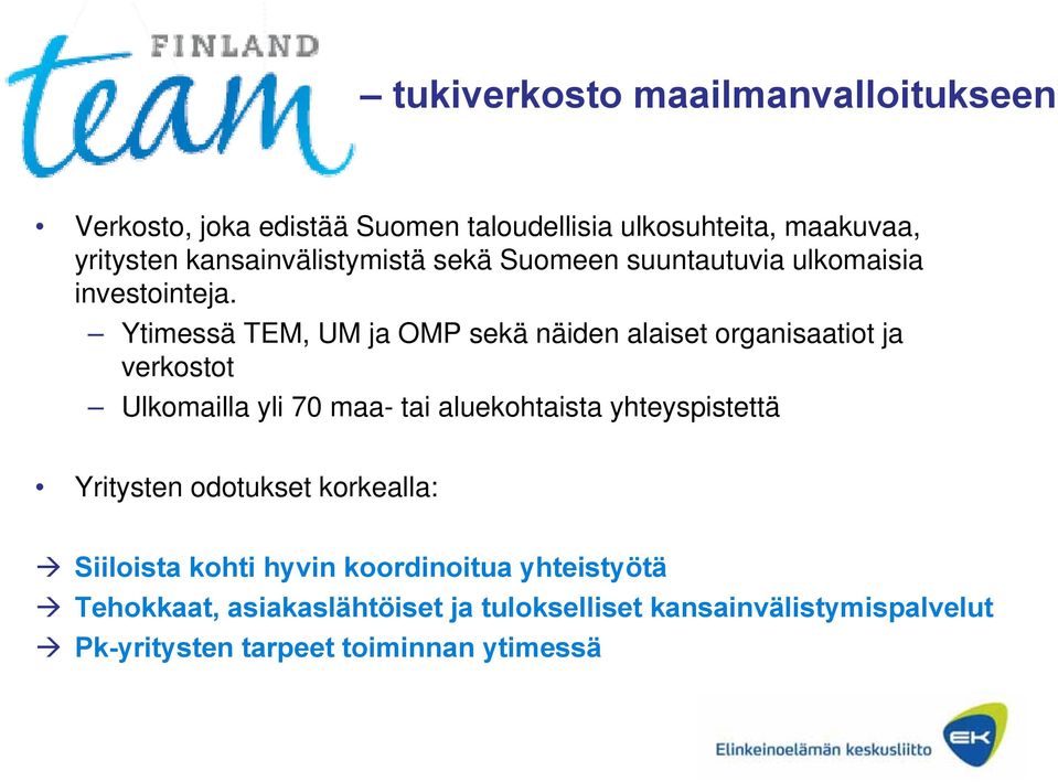 Ytimessä TEM, UM ja OMP sekä näiden alaiset organisaatiot ja verkostot Ulkomailla yli 70 maa- tai aluekohtaista