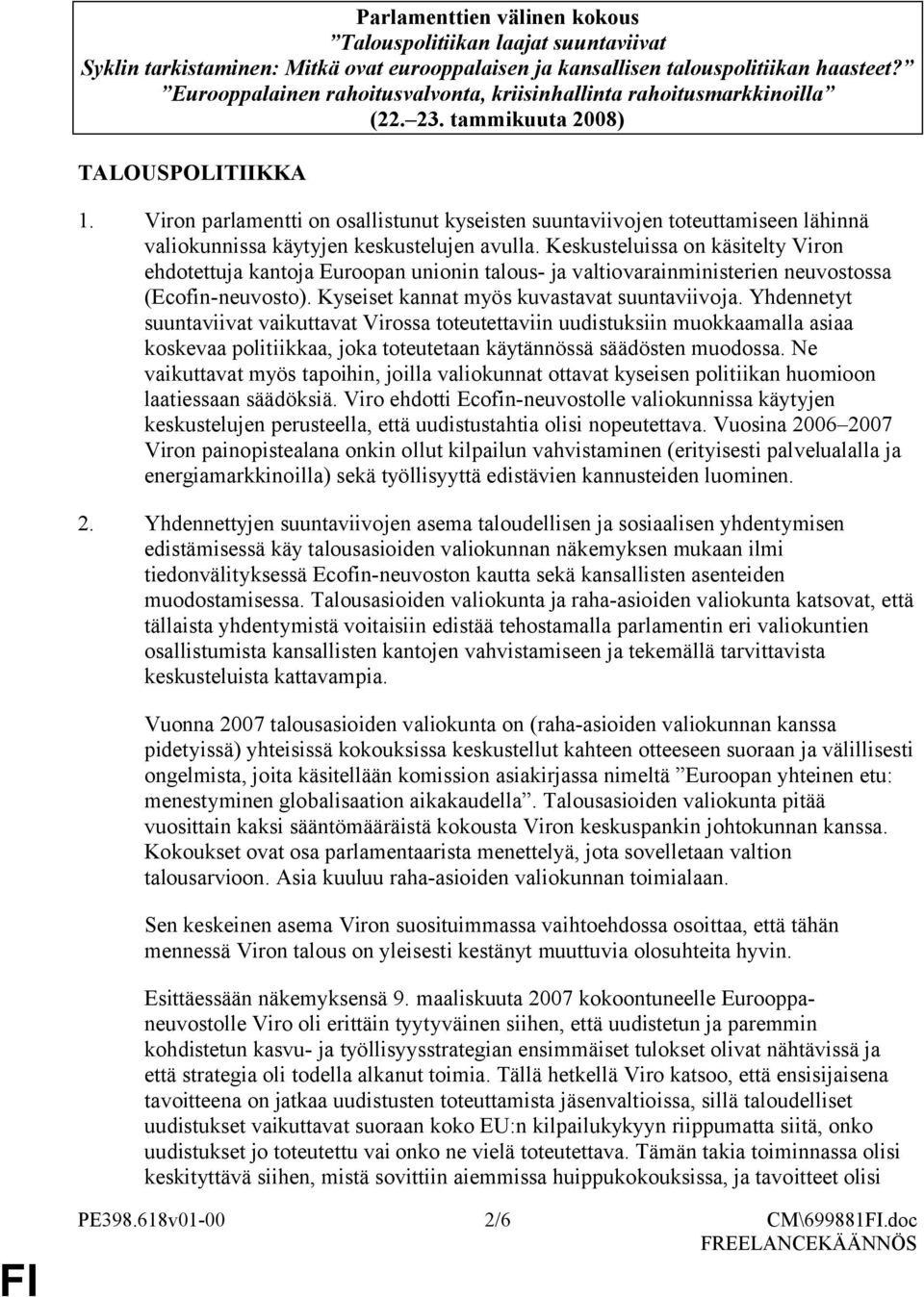 Viron parlamentti on osallistunut kyseisten suuntaviivojen toteuttamiseen lähinnä valiokunnissa käytyjen keskustelujen avulla.