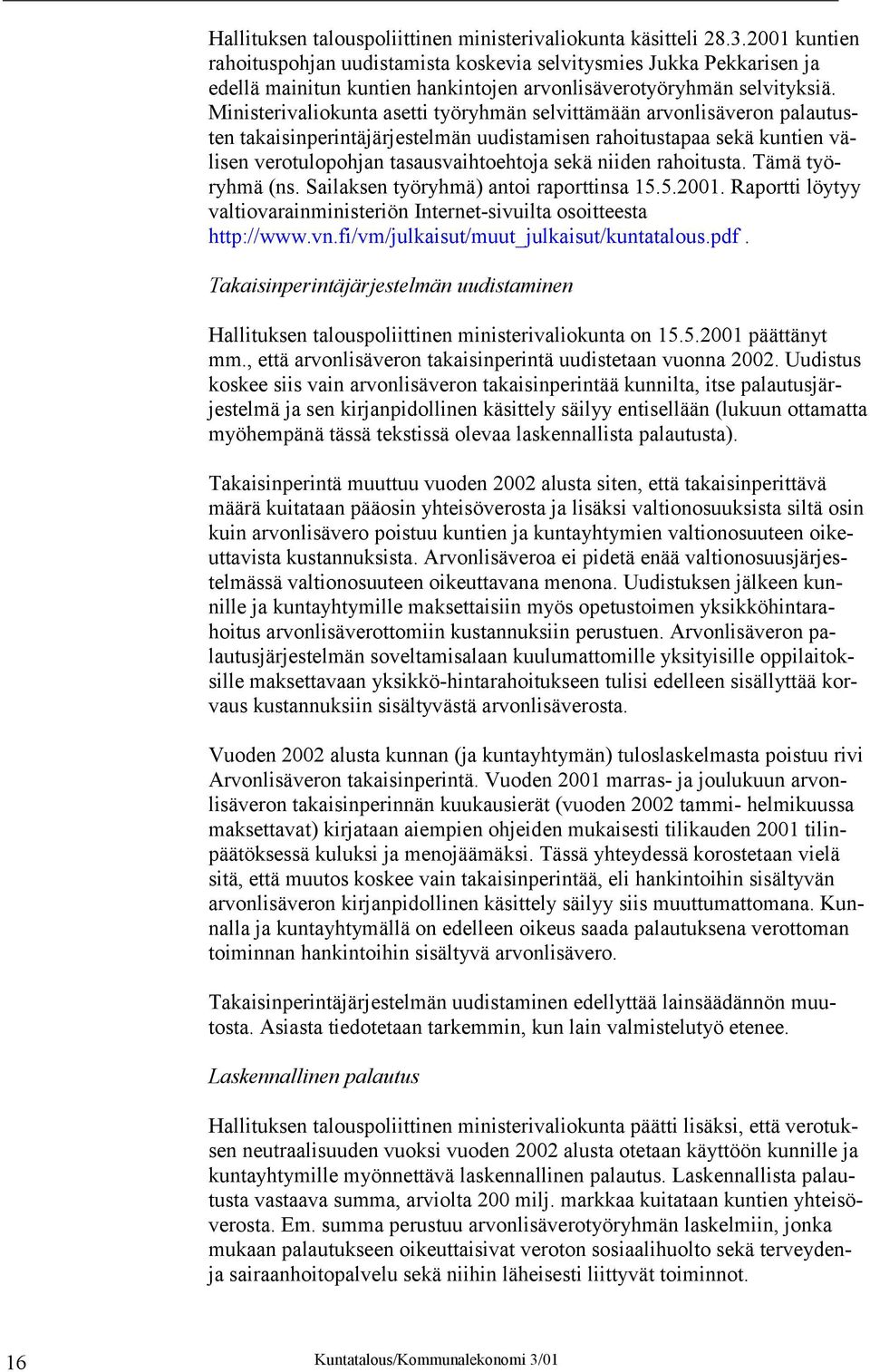 Ministerivaliokunta asetti työryhmän selvittämään arvonlisäveron palautusten takaisinperintäjärjestelmän uudistamisen rahoitustapaa sekä kuntien välisen verotulopohjan tasausvaihtoehtoja sekä niiden