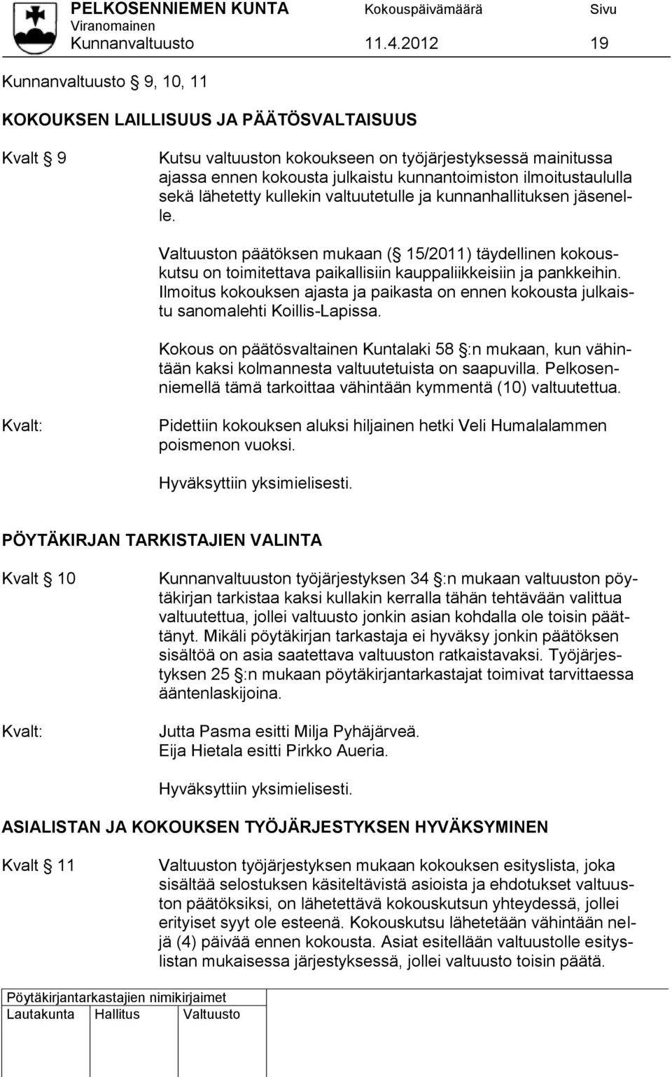 ilmoitustaululla sekä lähetetty kullekin valtuutetulle ja kunnanhallituksen jäsenelle.