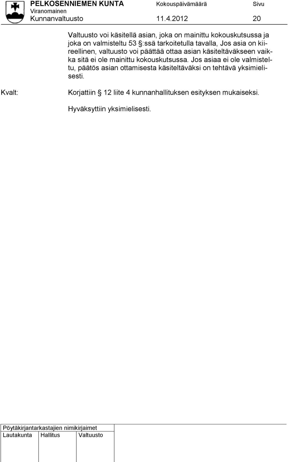tarkoitetulla tavalla, Jos asia on kiireellinen, valtuusto voi päättää ottaa asian käsiteltäväkseen vaikka