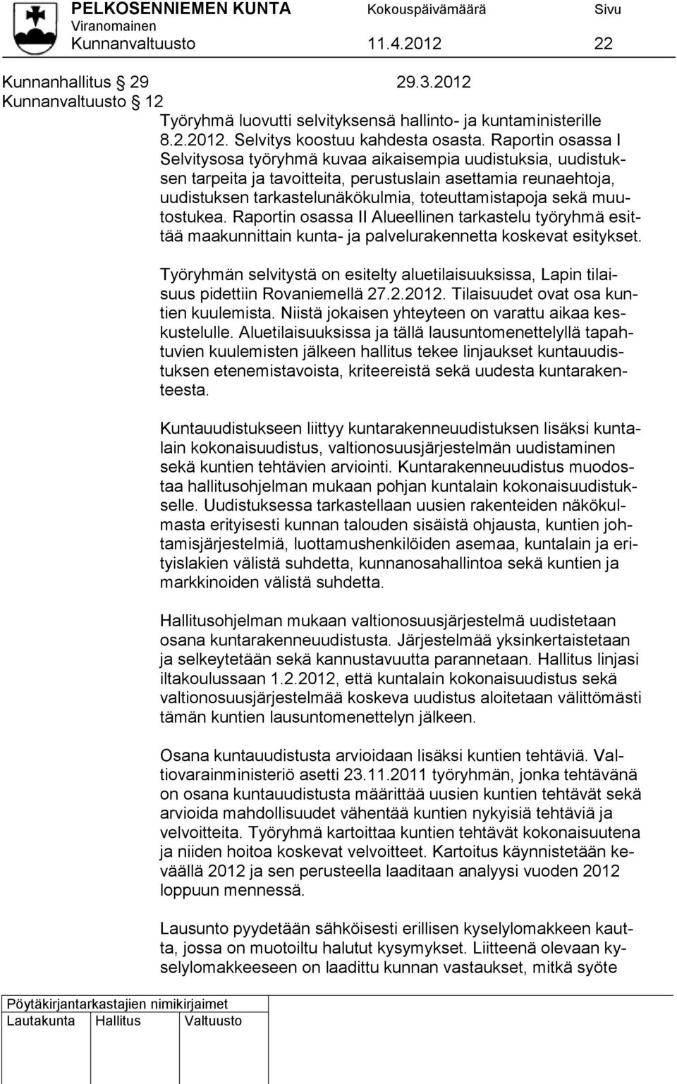 muutostukea. Raportin osassa II Alueellinen tarkastelu työryhmä esittää maakunnittain kunta- ja palvelurakennetta koskevat esitykset.