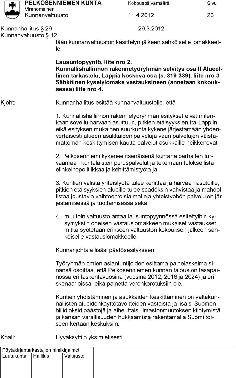 Kunnanhallitus esittää kunnanvaltuustolle, että 1.