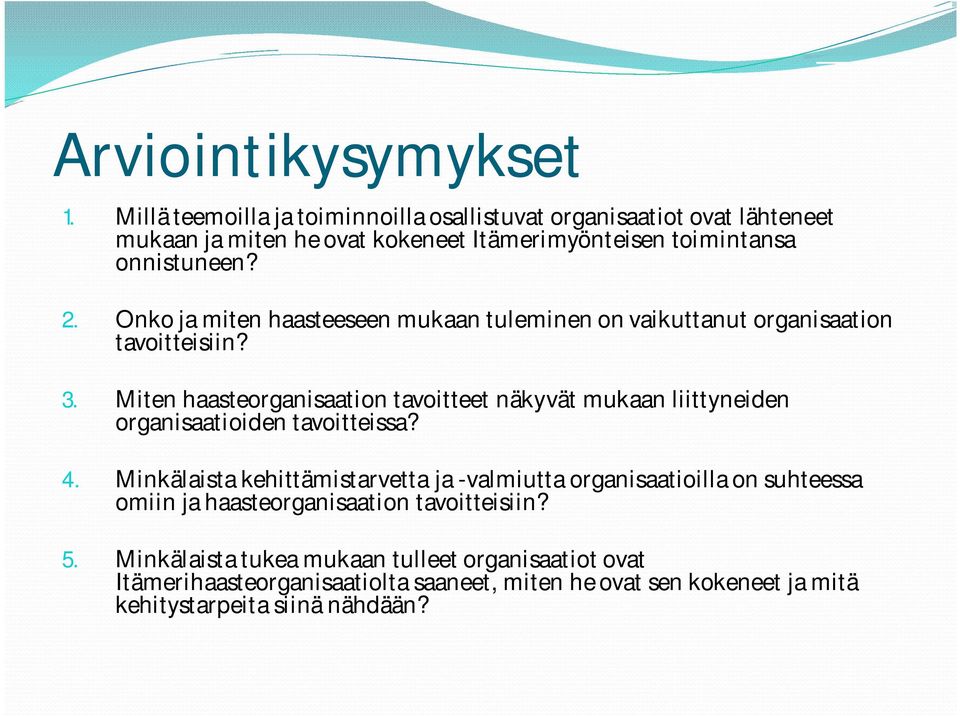 Onko ja miten haasteeseen mukaan tuleminen on vaikuttanut organisaation tavoitteisiin? 3.