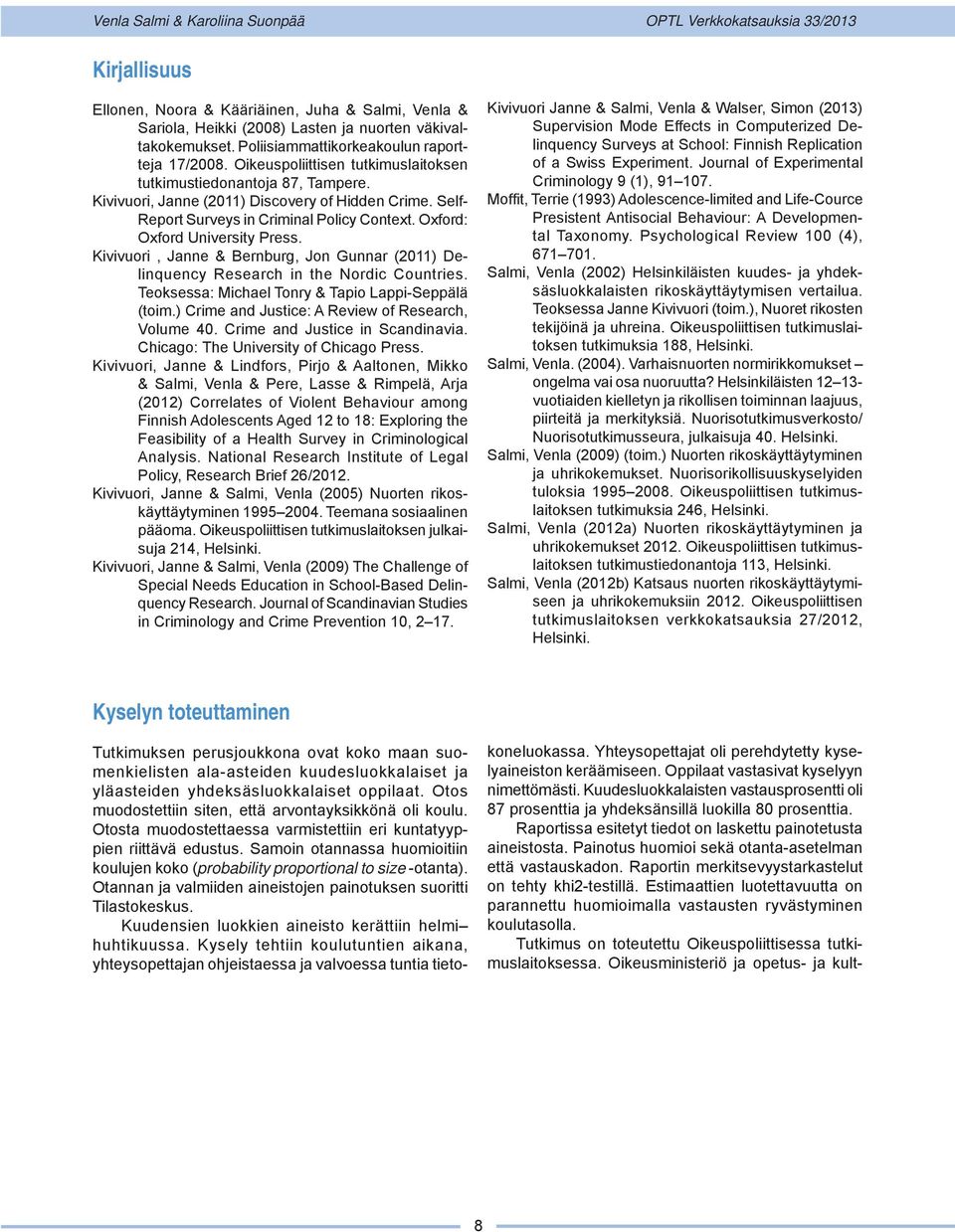 Oxford: Oxford University Press. Kivivuori, Janne & Bernburg, Jon Gunnar (2011) Delinquency Research in the Nordic Countries. Teoksessa: Michael Tonry & Tapio Lappi-Seppälä (toim.