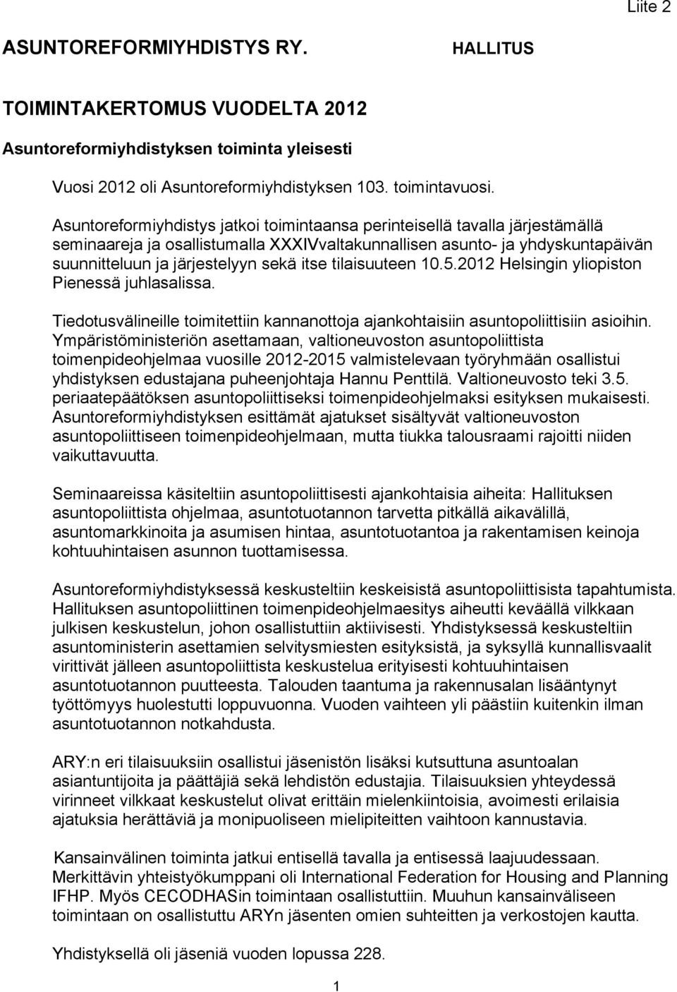 tilaisuuteen 10.5.2012 Helsingin yliopiston Pienessä juhlasalissa. Tiedotusvälineille toimitettiin kannanottoja ajankohtaisiin asuntopoliittisiin asioihin.