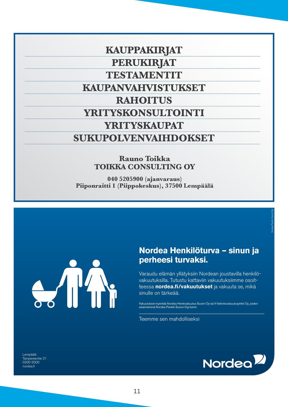 Varaudu elämän yllätyksiin Nordean joustavilla henkilövakuutuksilla. Tutustu kattaviin vakuutuksiimme osoitteessa nordea.