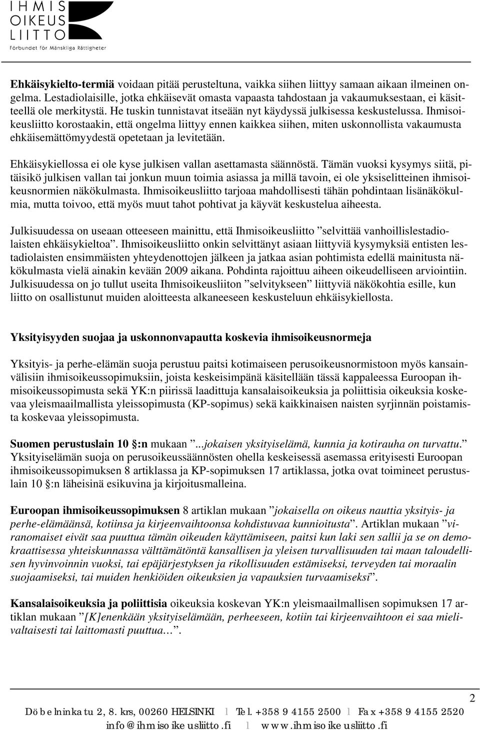 Ihmisoikeusliitto korostaakin, että ongelma liittyy ennen kaikkea siihen, miten uskonnollista vakaumusta ehkäisemättömyydestä opetetaan ja levitetään.