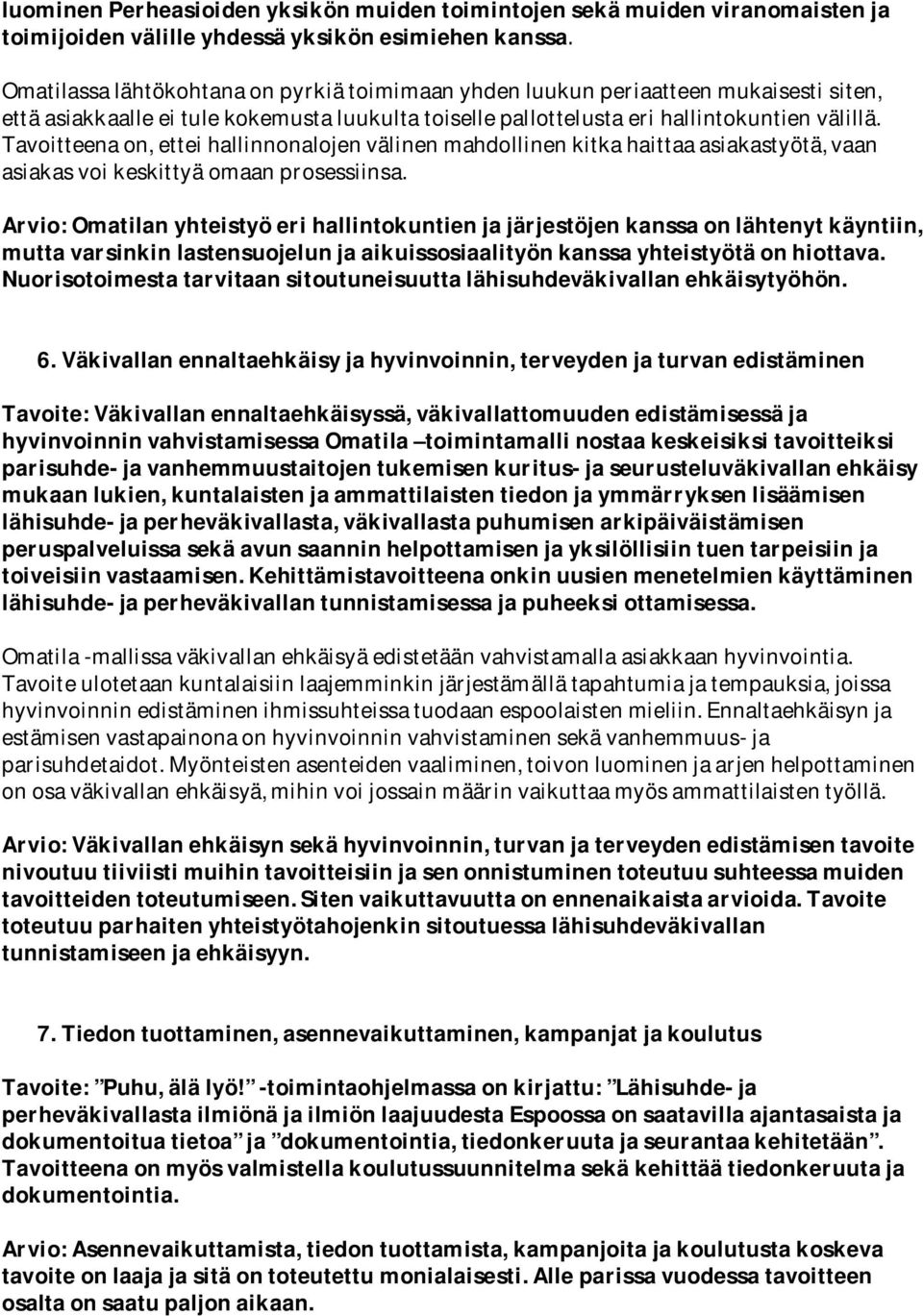 Tavoitteena on, ettei hallinnonalojen välinen mahdollinen kitka haittaa asiakastyötä, vaan asiakas voi keskittyä omaan prosessiinsa.