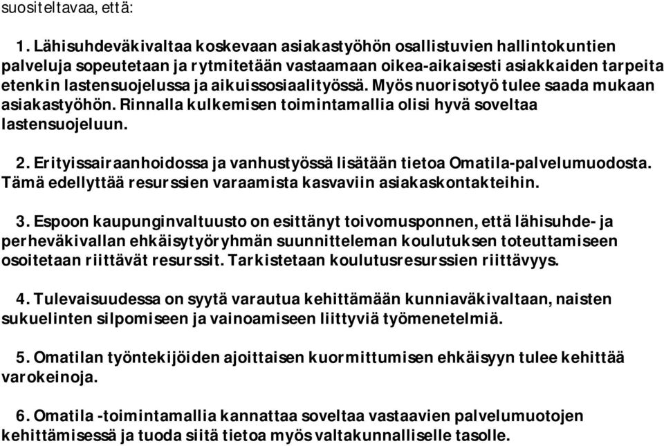 aikuissosiaalityössä. Myös nuorisotyö tulee saada mukaan asiakastyöhön. Rinnalla kulkemisen toimintamallia olisi hyvä soveltaa lastensuojeluun. 2.