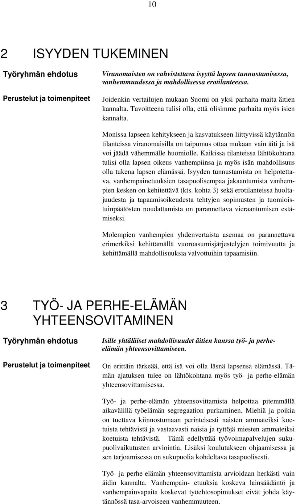 Monissa lapseen kehitykseen ja kasvatukseen liittyvissä käytännön tilanteissa viranomaisilla on taipumus ottaa mukaan vain äiti ja isä voi jäädä vähemmälle huomiolle.