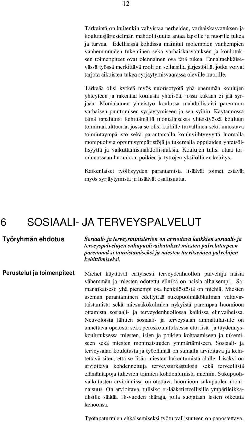 Ennaltaehkäisevässä työssä merkittävä rooli on sellaisilla järjestöillä, jotka voivat tarjota aikuisten tukea syrjäytymisvaarassa oleville nuorille.