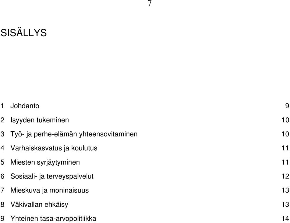 5 Miesten syrjäytyminen 11 6 Sosiaali- ja terveyspalvelut 12 7