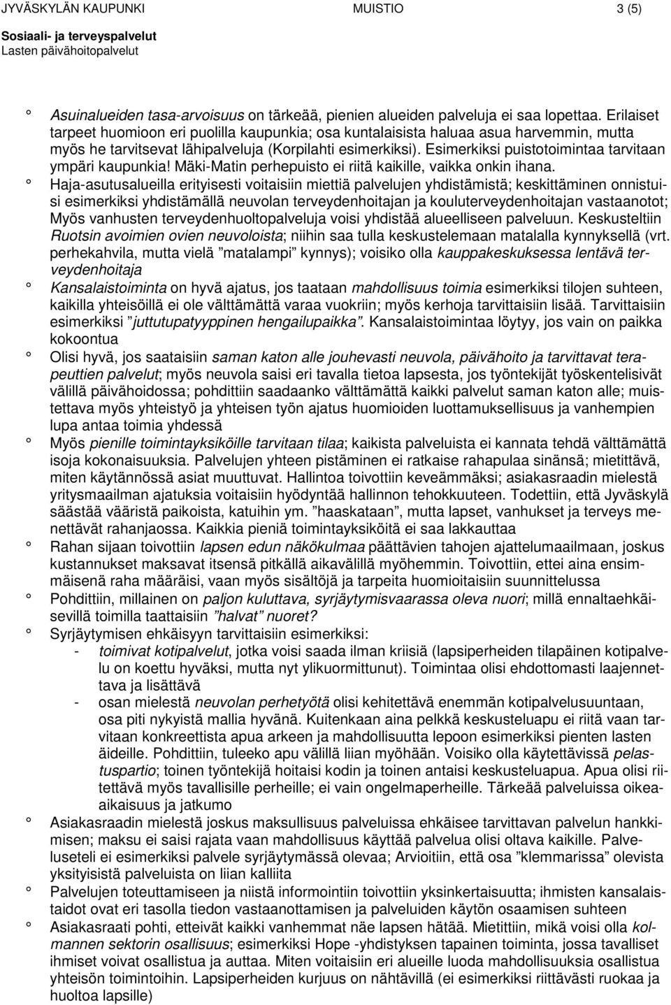 Esimerkiksi puistotoimintaa tarvitaan ympäri kaupunkia! Mäki-Matin perhepuisto ei riitä kaikille, vaikka onkin ihana.