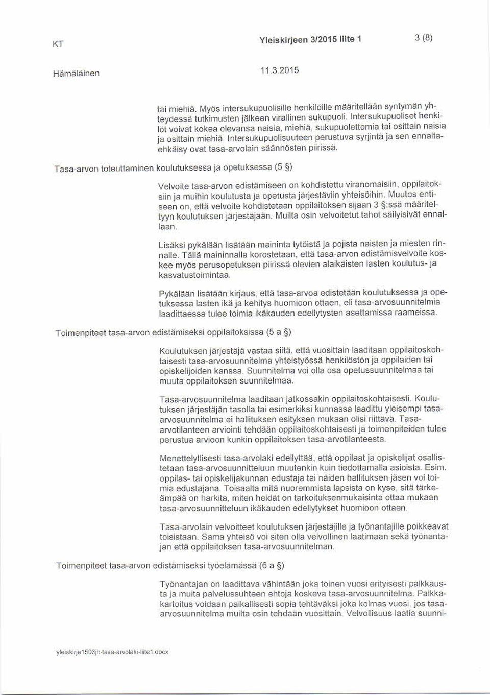 Intersukupuolisuuteen perustuva syrjintä ja sen ennaltaehkäisy ovat tasa- arvolain säännösten piirissä.