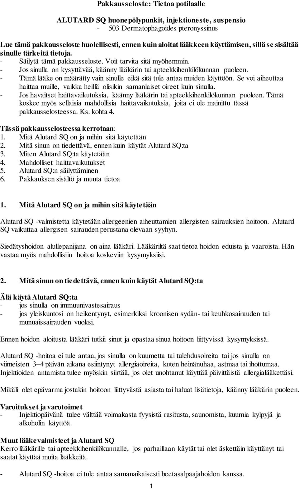 - Tämä lääke on määrätty vain sinulle eikä sitä tule antaa muiden käyttöön. Se voi aiheuttaa haittaa muille, vaikka heillä olisikin samanlaiset oireet kuin sinulla.