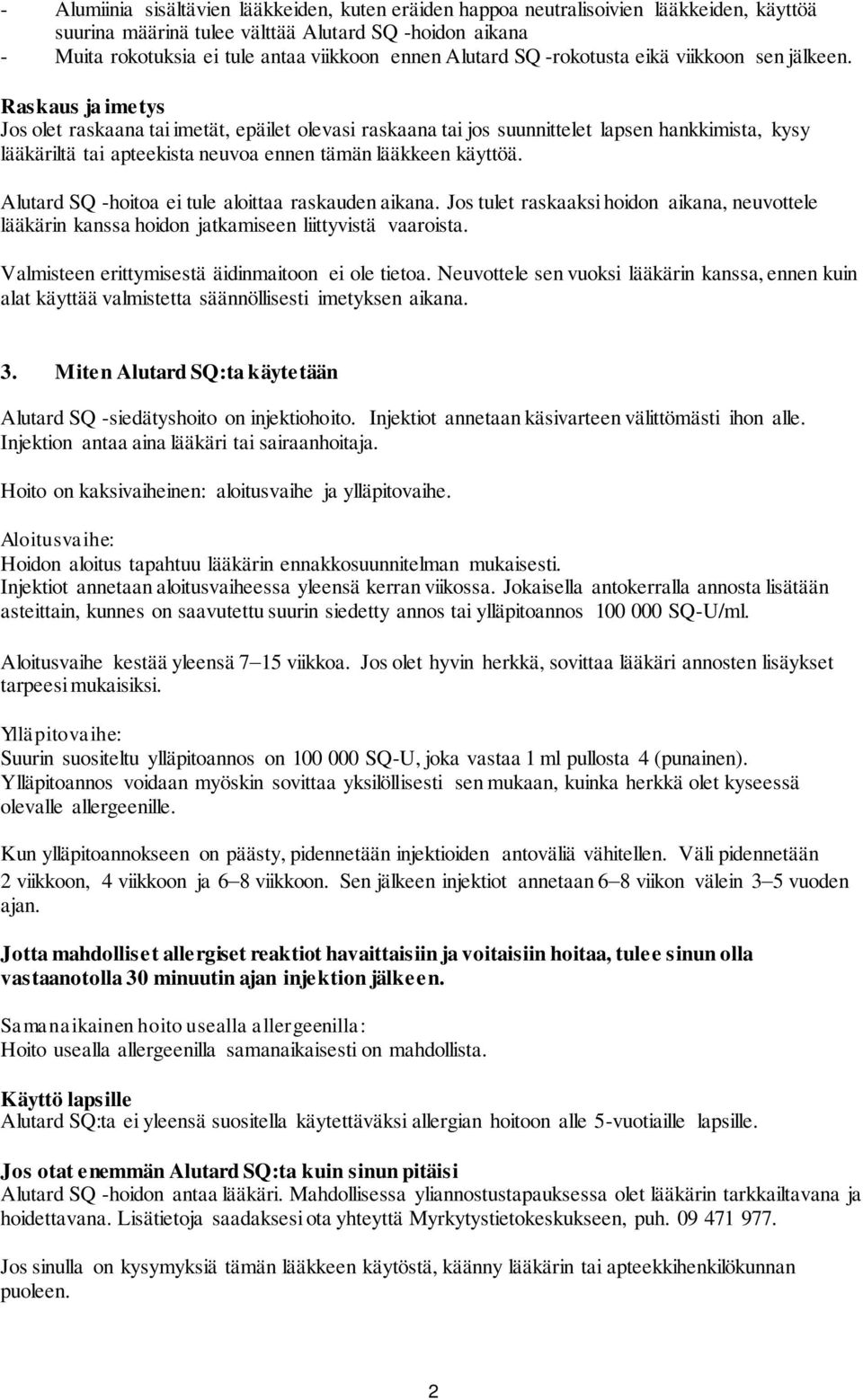 Raskaus ja imetys Jos olet raskaana tai imetät, epäilet olevasi raskaana tai jos suunnittelet lapsen hankkimista, kysy lääkäriltä tai apteekista neuvoa ennen tämän lääkkeen käyttöä.