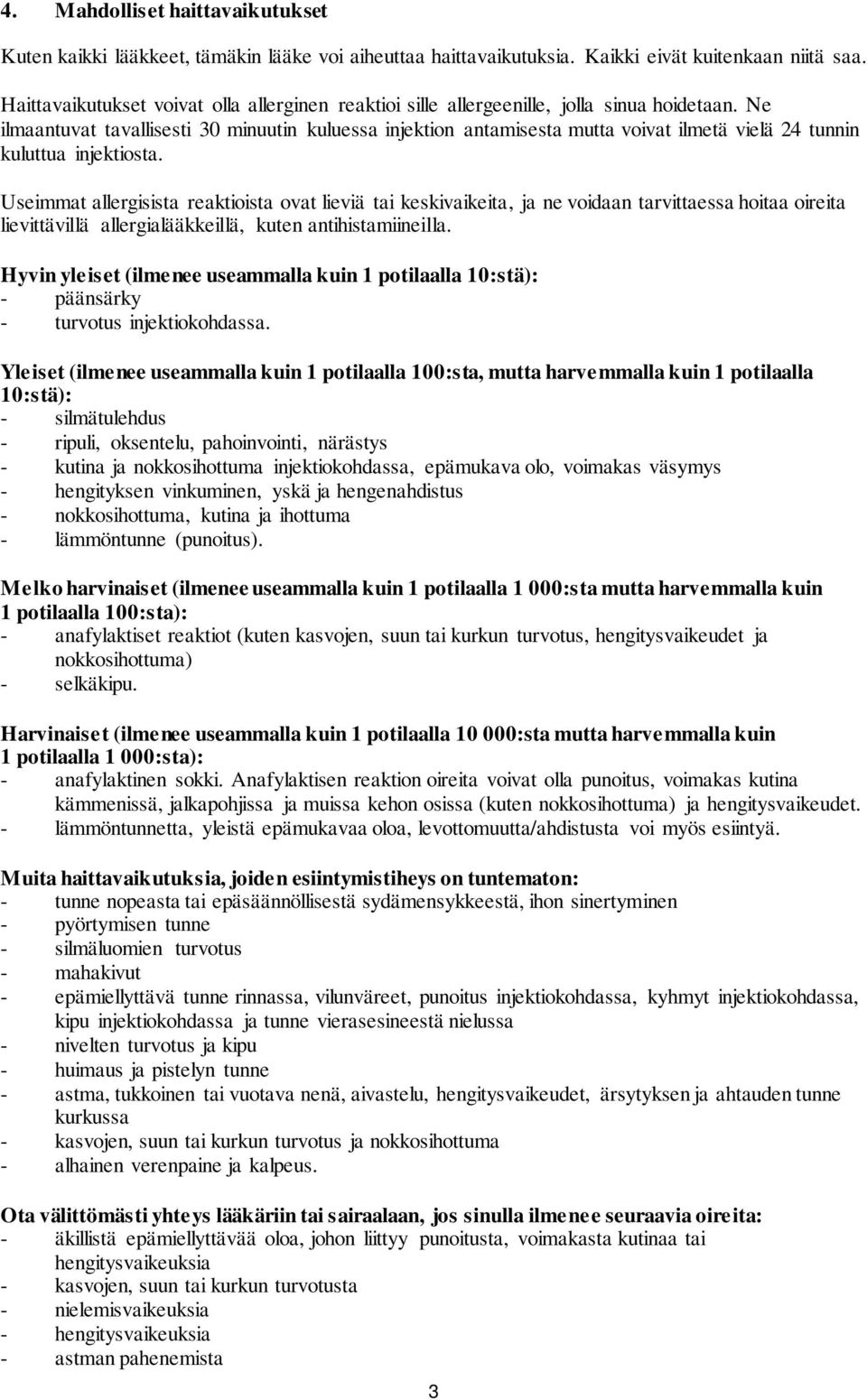 Ne ilmaantuvat tavallisesti 30 minuutin kuluessa injektion antamisesta mutta voivat ilmetä vielä 24 tunnin kuluttua injektiosta.