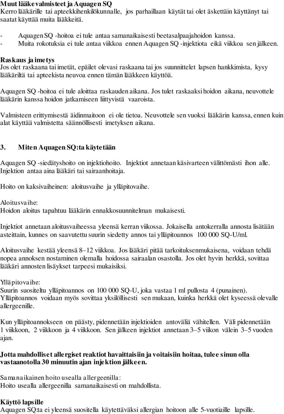 Raskaus ja imetys Jos olet raskaana tai imetät, epäilet olevasi raskaana tai jos suunnittelet lapsen hankkimista, kysy lääkäriltä tai apteekista neuvoa ennen tämän lääkkeen käyttöä.