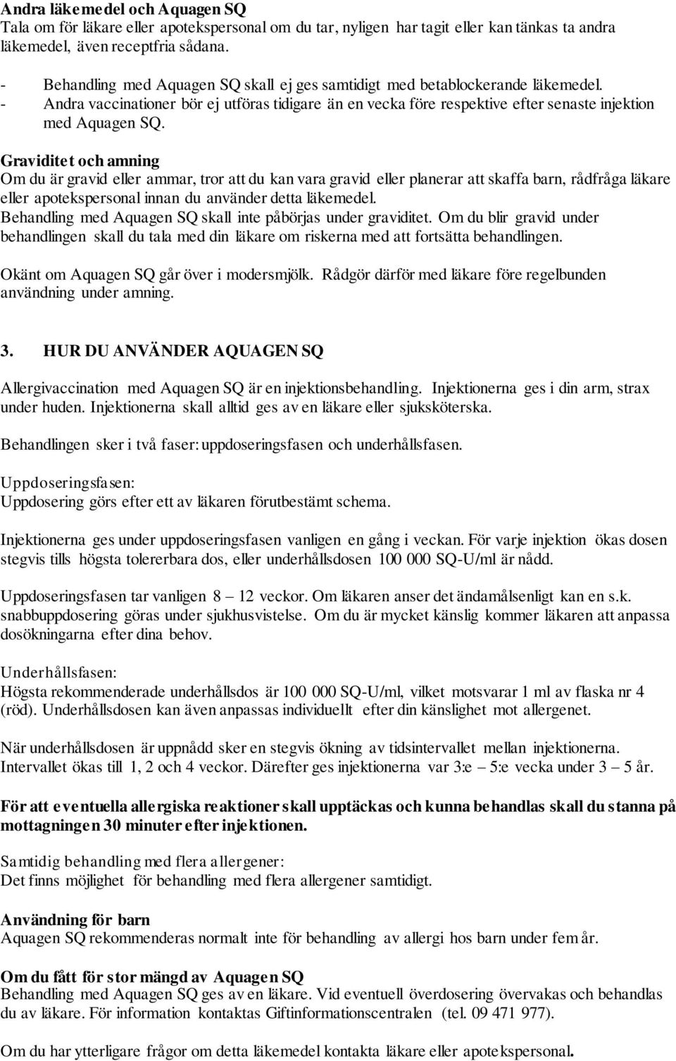 Graviditet och amning Om du är gravid eller ammar, tror att du kan vara gravid eller planerar att skaffa barn, rådfråga läkare eller apotekspersonal innan du använder detta läkemedel.