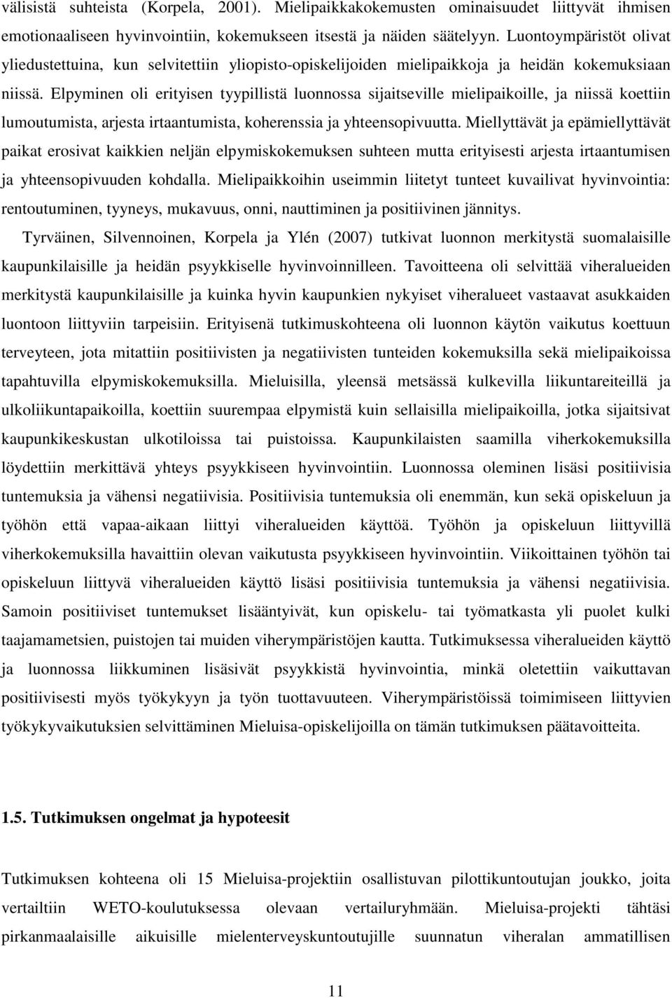 Elpyminen oli erityisen tyypillistä luonnossa sijaitseville mielipaikoille, ja niissä koettiin lumoutumista, arjesta irtaantumista, koherenssia ja yhteensopivuutta.