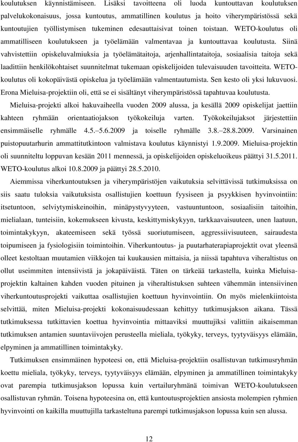 toinen toistaan. WETO-koulutus oli ammatilliseen koulutukseen ja työelämään valmentavaa ja kuntouttavaa koulutusta.