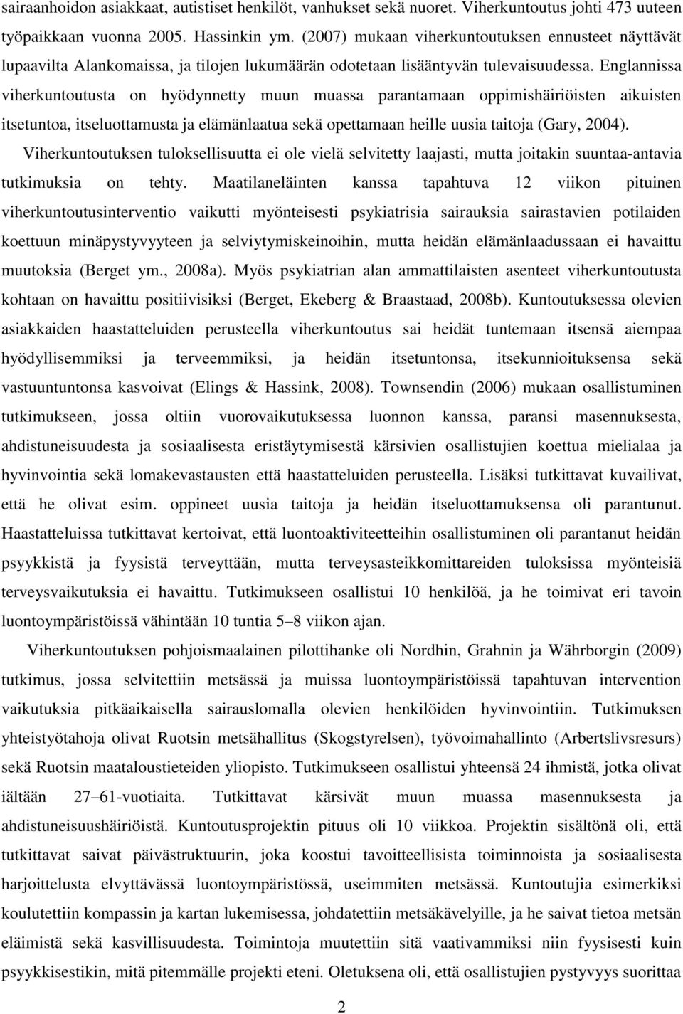 Englannissa viherkuntoutusta on hyödynnetty muun muassa parantamaan oppimishäiriöisten aikuisten itsetuntoa, itseluottamusta ja elämänlaatua sekä opettamaan heille uusia taitoja (Gary, 2004).