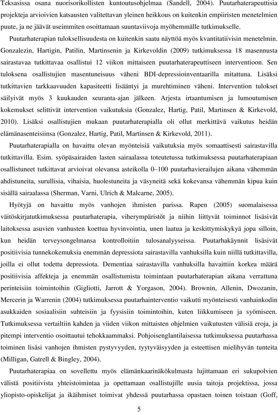 tutkimukselle. Puutarhaterapian tuloksellisuudesta on kuitenkin saatu näyttöä myös kvantitatiivisin menetelmin.