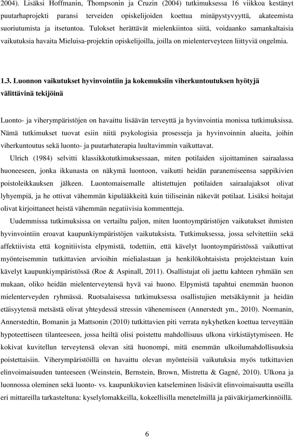 Tulokset herättävät mielenkiintoa siitä, voidaanko samankaltaisia vaikutuksia havaita Mieluisa-projektin opiskelijoilla, joilla on mielenterveyteen liittyviä ongelmia. 1.3.