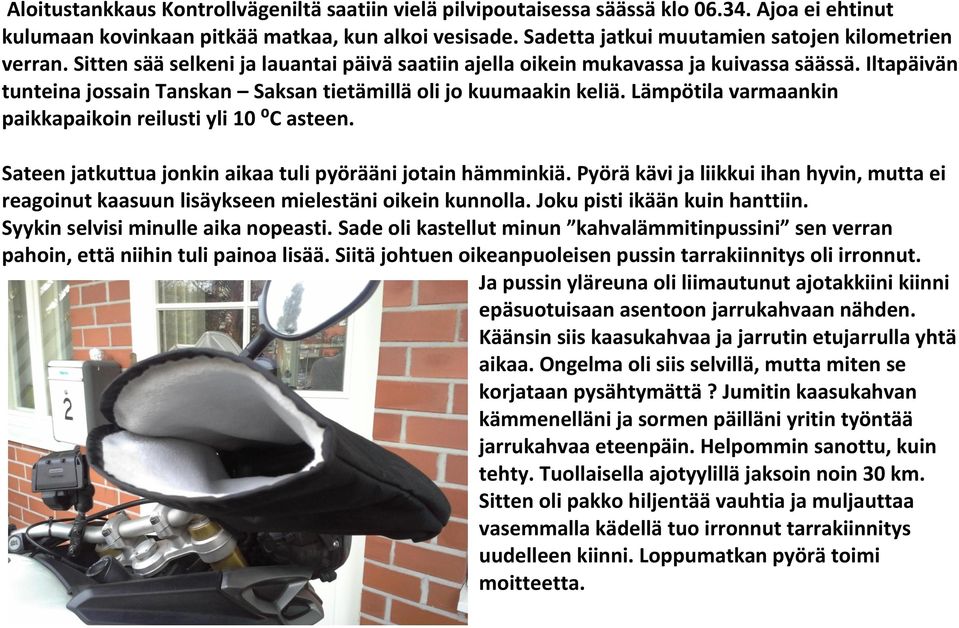 Iltapäivän tunteina jossain Tanskan Saksan tietämillä oli jo kuumaakin keliä. Lämpötila varmaankin paikkapaikoin reilusti yli 10 ⁰C asteen.