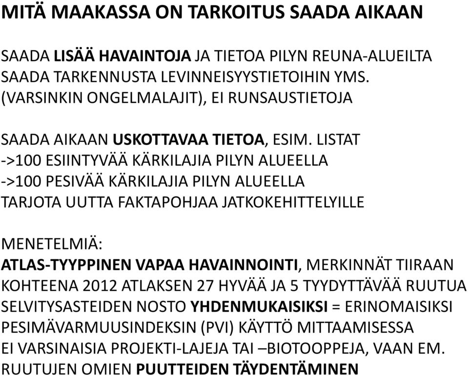 LISTAT ->100 ESIINTYVÄÄ KÄRKILAJIA PILYN ALUEELLA ->100 PESIVÄÄ KÄRKILAJIA PILYN ALUEELLA TARJOTA UUTTA FAKTAPOHJAA JATKOKEHITTELYILLE MENETELMIÄ: ATLAS-TYYPPINEN VAPAA