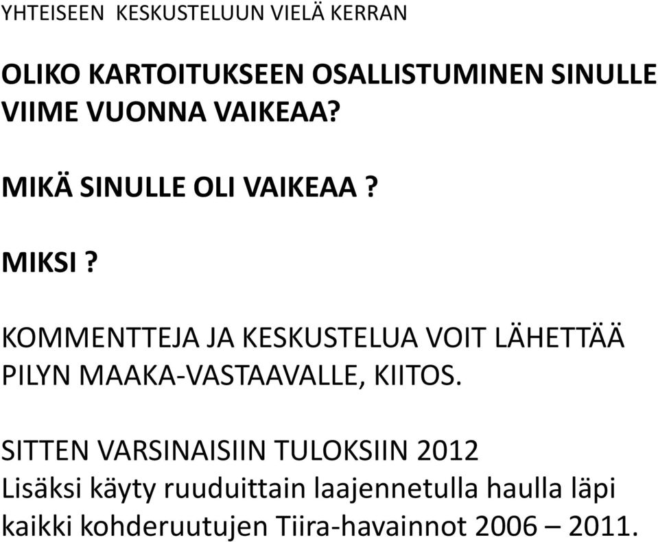 KOMMENTTEJA JA KESKUSTELUA VOIT LÄHETTÄÄ PILYN MAAKA-VASTAAVALLE, KIITOS.