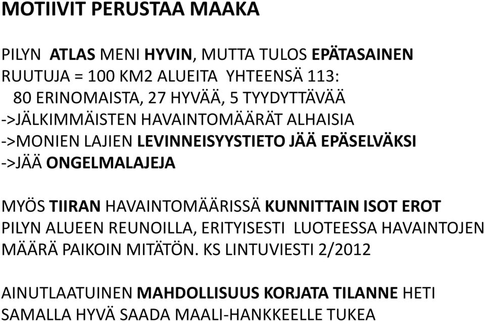 ->JÄÄ ONGELMALAJEJA MYÖS TIIRAN HAVAINTOMÄÄRISSÄ KUNNITTAIN ISOT EROT PILYN ALUEEN REUNOILLA, ERITYISESTI LUOTEESSA