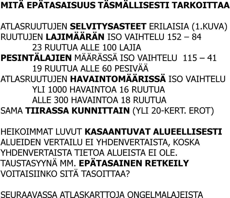 ATLASRUUTUJEN HAVAINTOMÄÄRISSÄ ISO VAIHTELU YLI 1000 HAVAINTOA 16 RUUTUA ALLE 300 HAVAINTOA 18 RUUTUA SAMA TIIRASSA KUNNITTAIN (YLI 20-KERT.