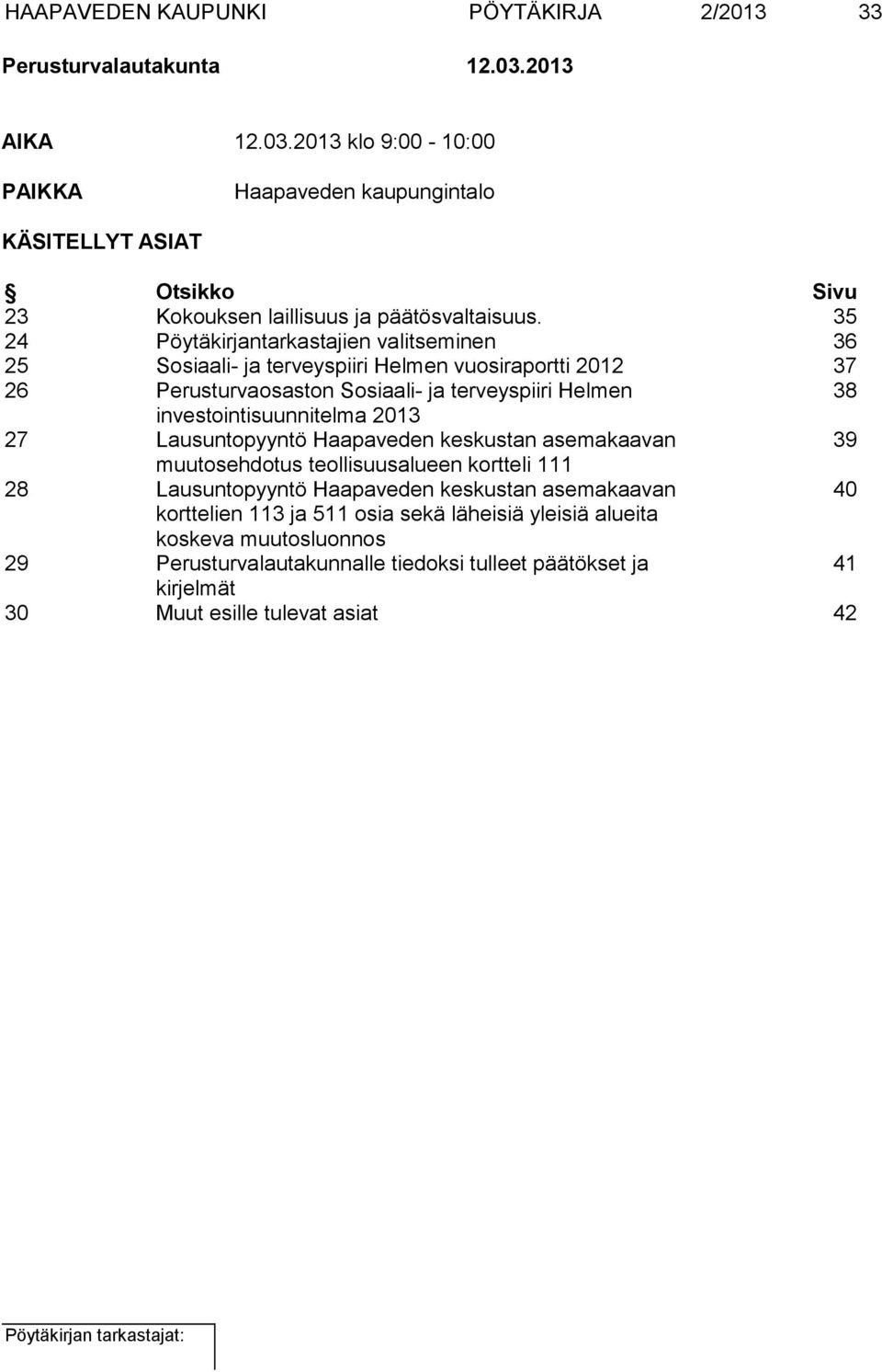 35 24 Pöytäkirjantarkastajien valitseminen 36 25 Sosiaali- ja terveyspiiri Helmen vuosiraportti 2012 37 26 Perusturvaosaston Sosiaali- ja terveyspiiri Helmen 38