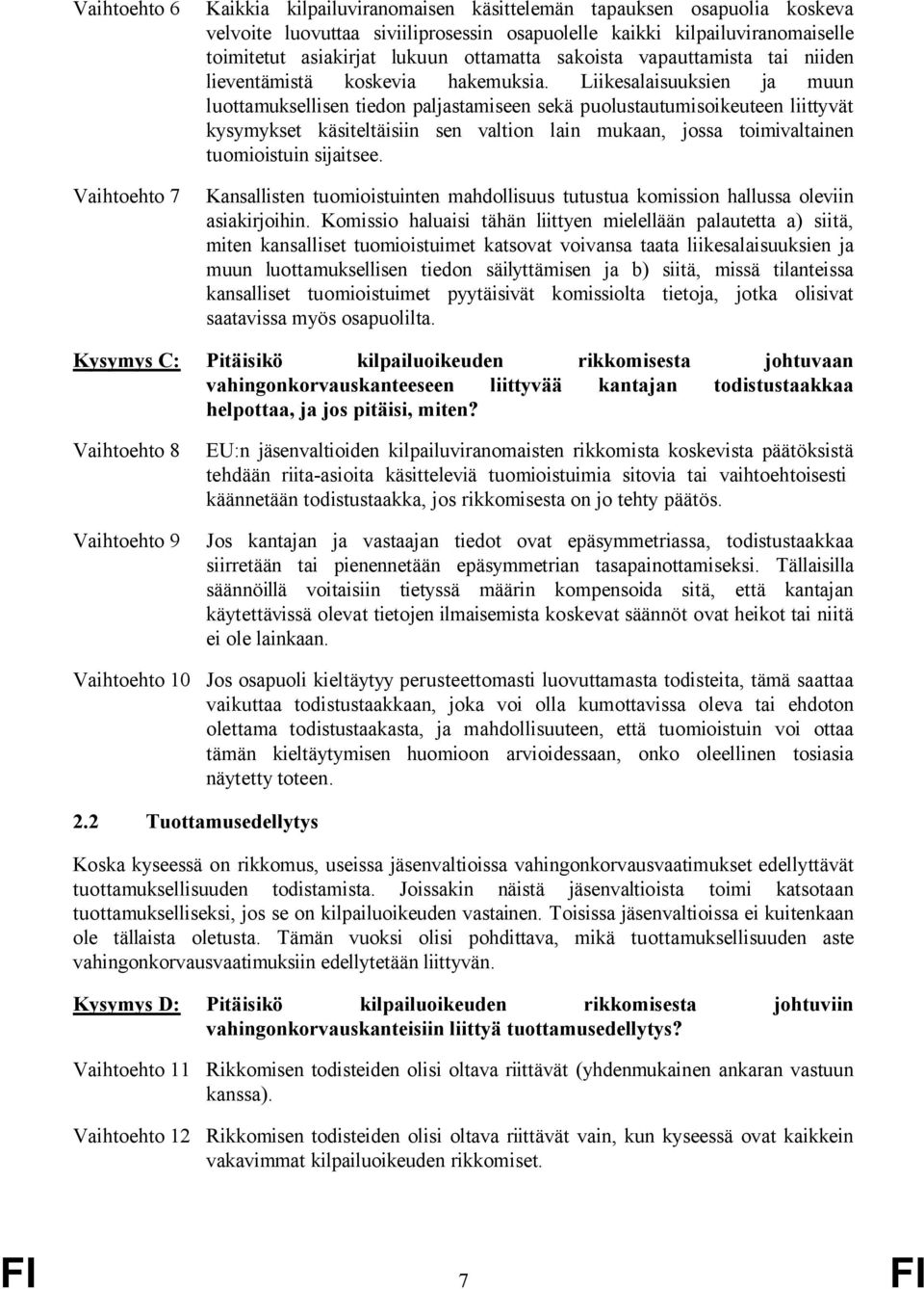 Liikesalaisuuksien ja muun luottamuksellisen tiedon paljastamiseen sekä puolustautumisoikeuteen liittyvät kysymykset käsiteltäisiin sen valtion lain mukaan, jossa toimivaltainen tuomioistuin