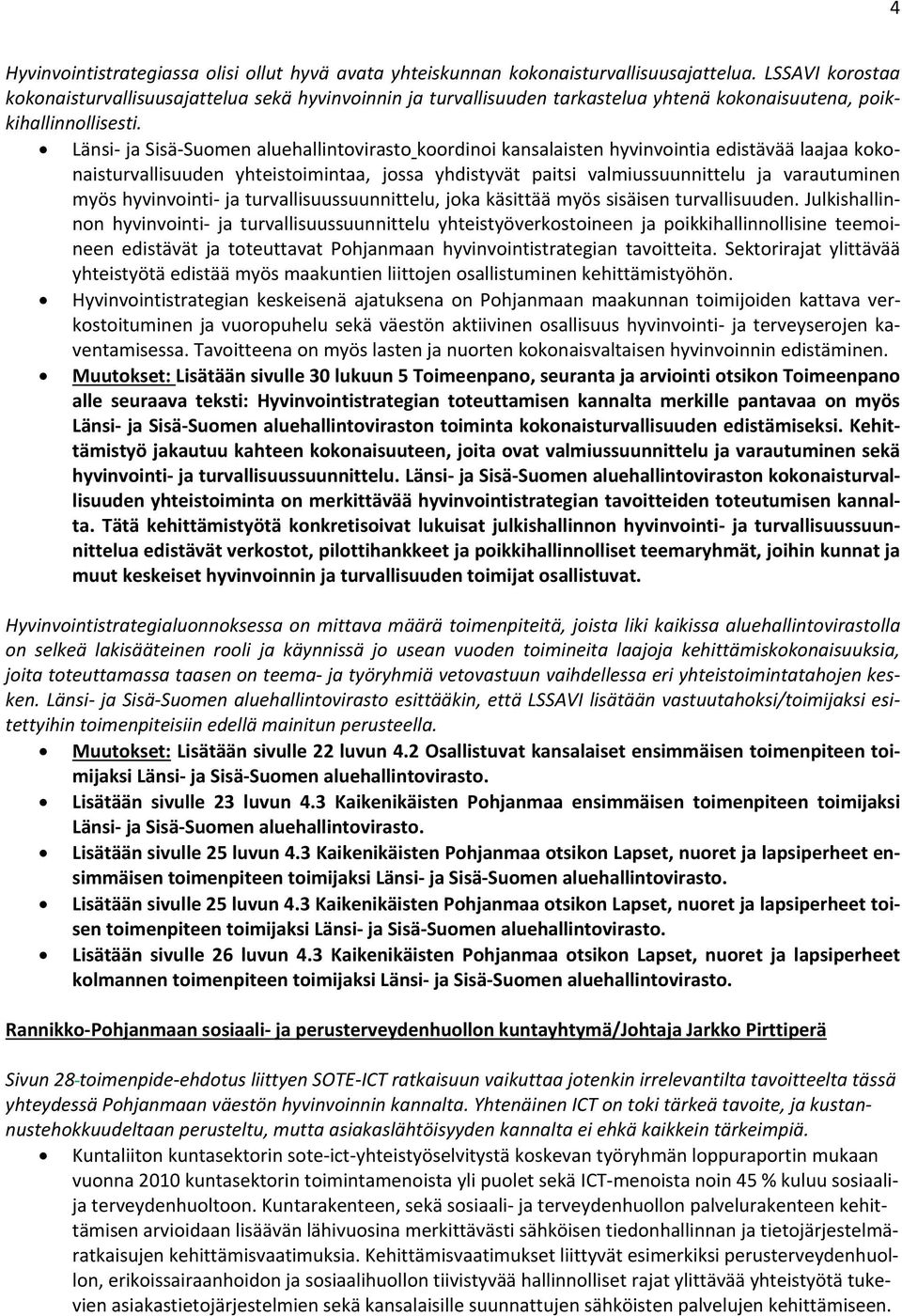 Länsi ja Sisä Suomen aluehallintovirasto koordinoi kansalaisten hyvinvointia edistävää laajaa kokonaisturvallisuuden yhteistoimintaa, jossa yhdistyvät paitsi valmiussuunnittelu ja varautuminen myös