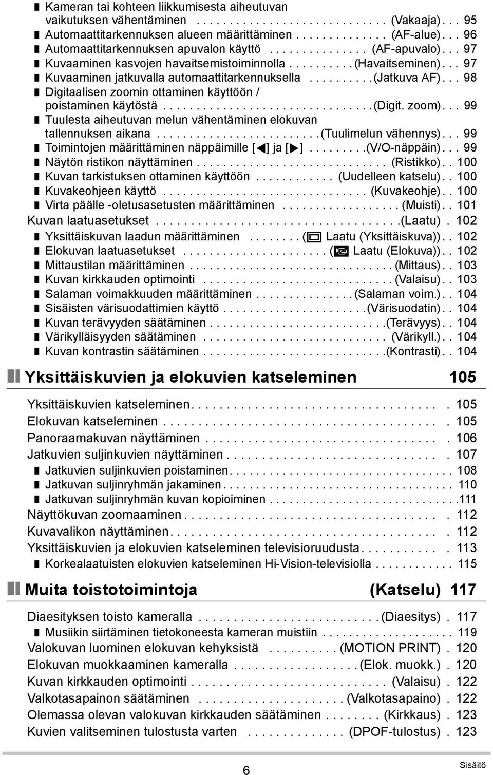 .........(jatkuva AF)... 98 Digitaalisen zoomin ottaminen käyttöön / poistaminen käytöstä................................(digit. zoom).