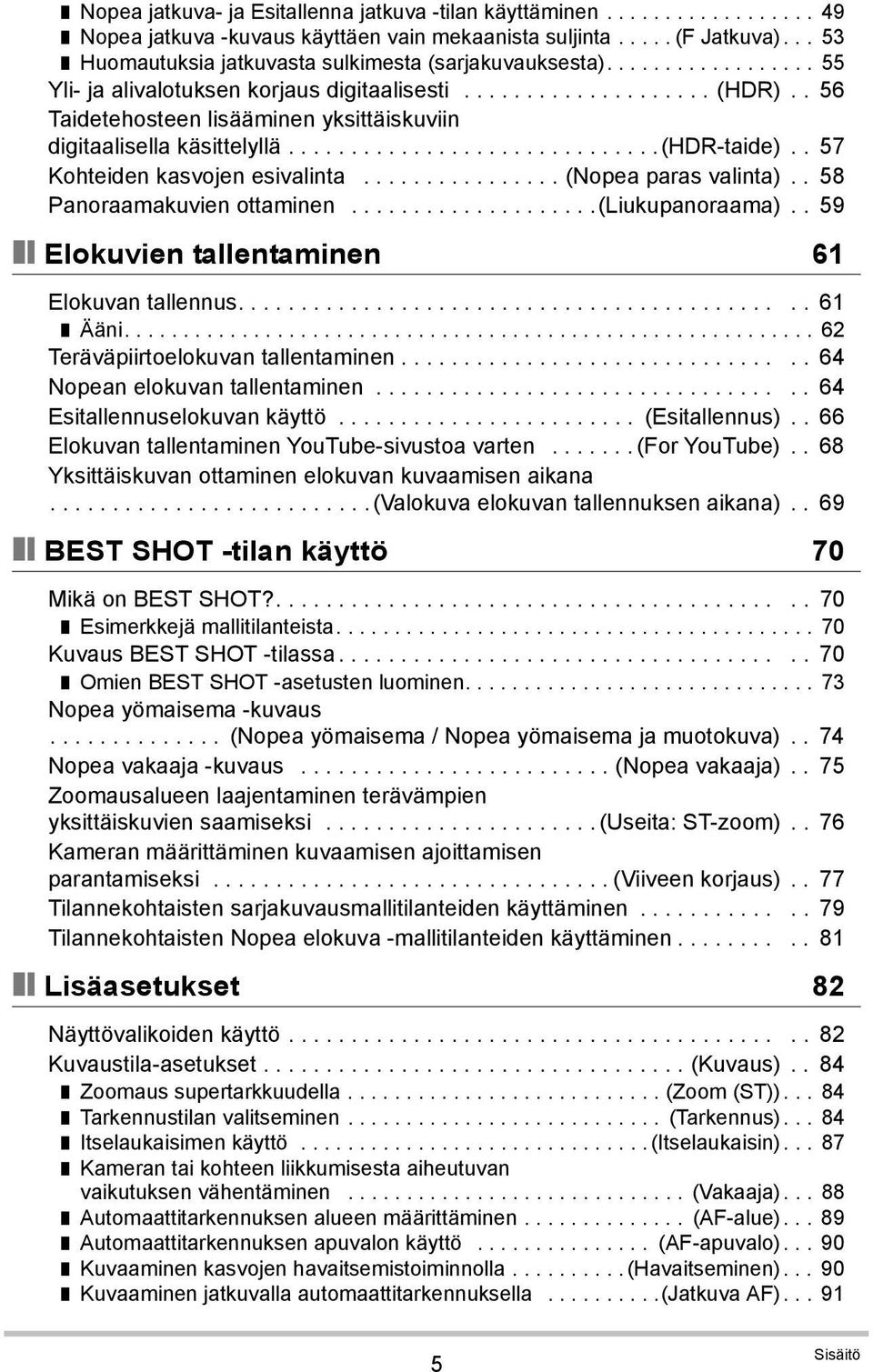 . 56 Taidetehosteen lisääminen yksittäiskuviin digitaalisella käsittelyllä..............................(hdr-taide).. 57 Kohteiden kasvojen esivalinta................ (Nopea paras valinta).