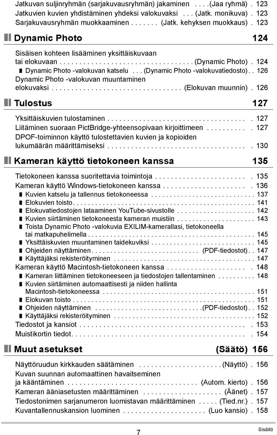 .. (Dynamic Photo -valokuvatiedosto).. 126 Dynamic Photo -valokuvan muuntaminen elokuvaksi................................. (Elokuvan muunnin). 126 Tulostus 127 Yksittäiskuvien tulostaminen.