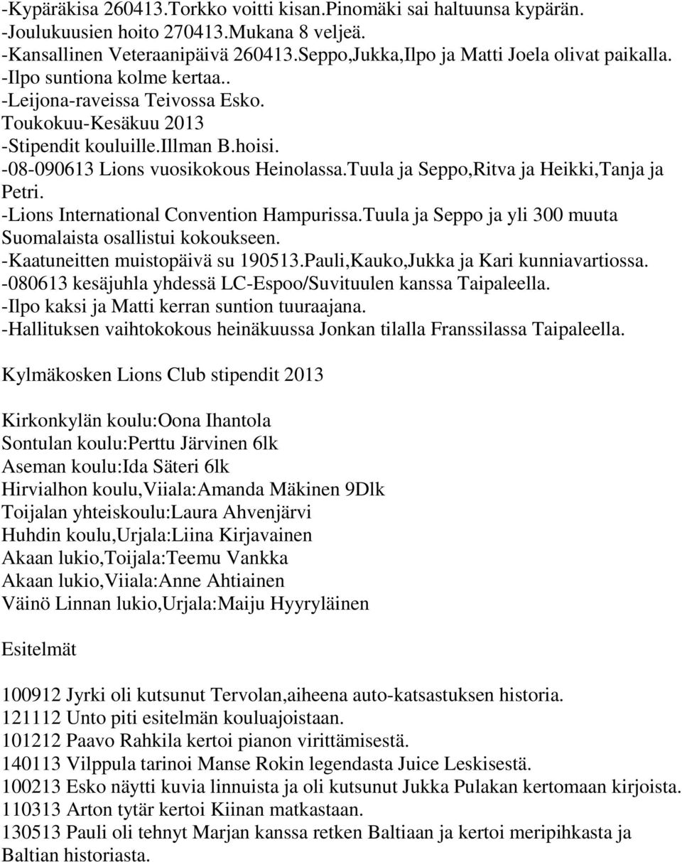 Tuula ja Seppo,Ritva ja Heikki,Tanja ja Petri. -Lions International Convention Hampurissa.Tuula ja Seppo ja yli 300 muuta Suomalaista osallistui kokoukseen. -Kaatuneitten muistopäivä su 190513.