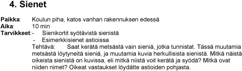 Tässä muutamia metsästä löytyneitä sieniä, ja muutamia kuvia herkullisista sienistä.